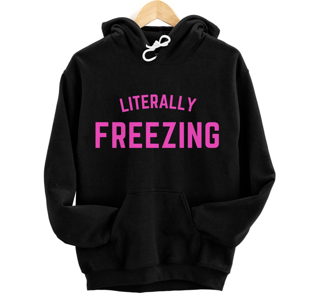 I Am Literally Freezing Cold - Pink Lettering Pullover Hoodie