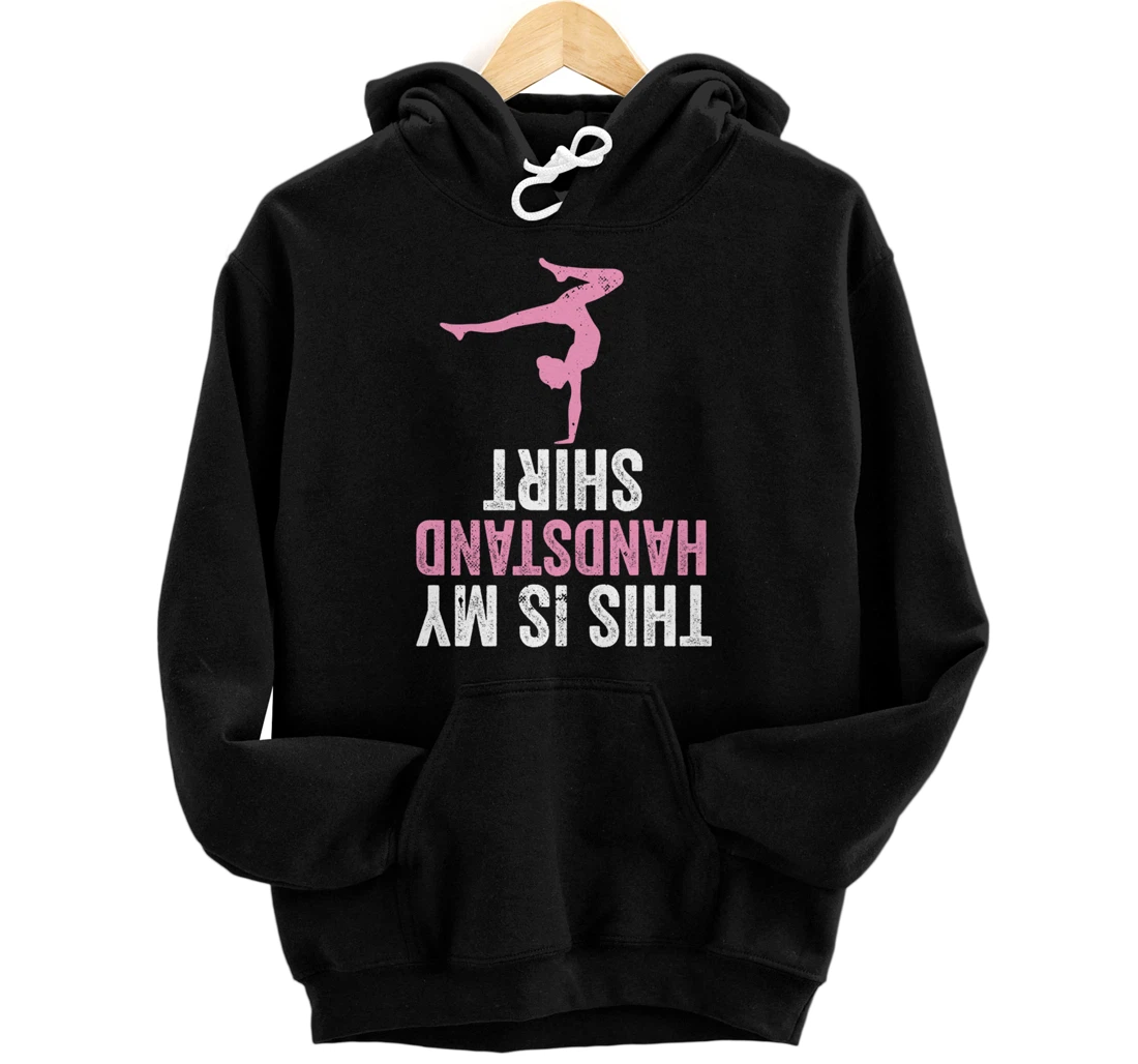 Funny Gynmastic Saying Gymnastic Practice Gymnast Handstand Pullover Hoodie