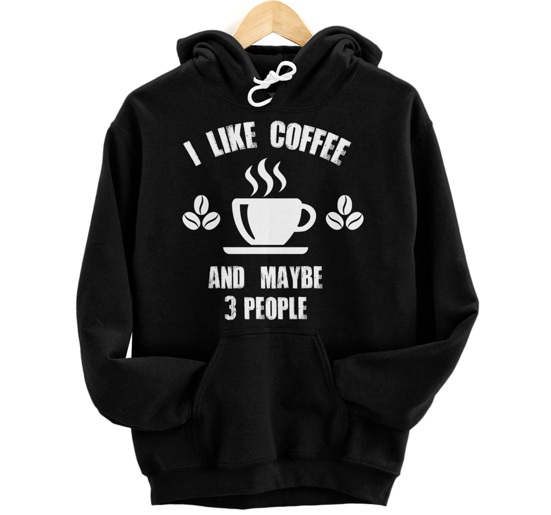 I like Coffee And Maybe 3 People Pullover Hoodie