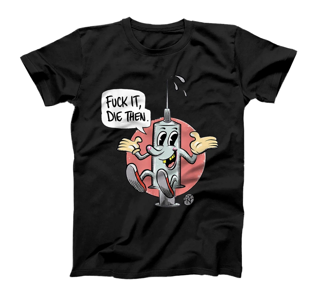 Personalized Fuck It Die Then T-Shirt, Women T-Shirt