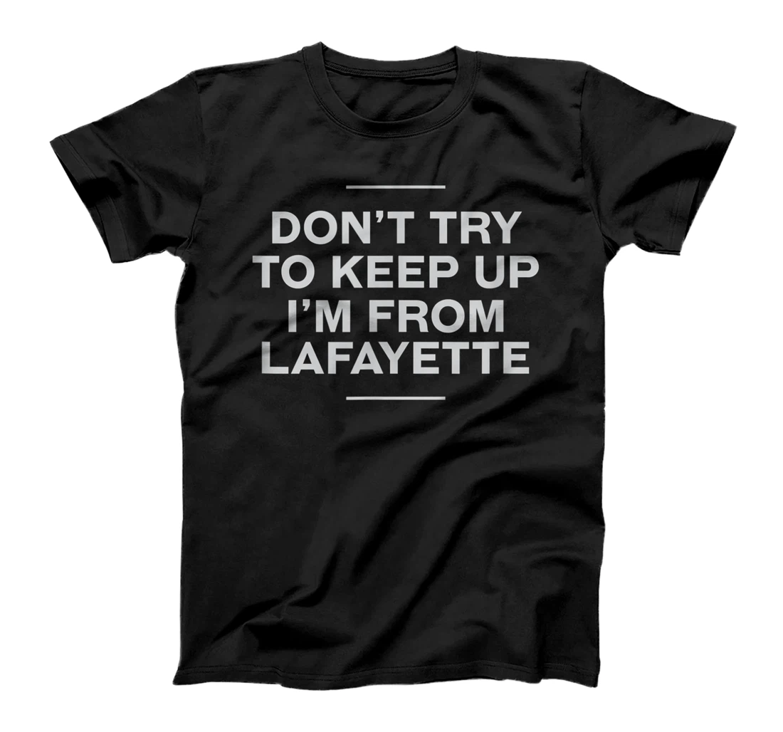 Don't Try to Keep Up Lafayette Resident Louisiana Local T-Shirt, Women T-Shirt