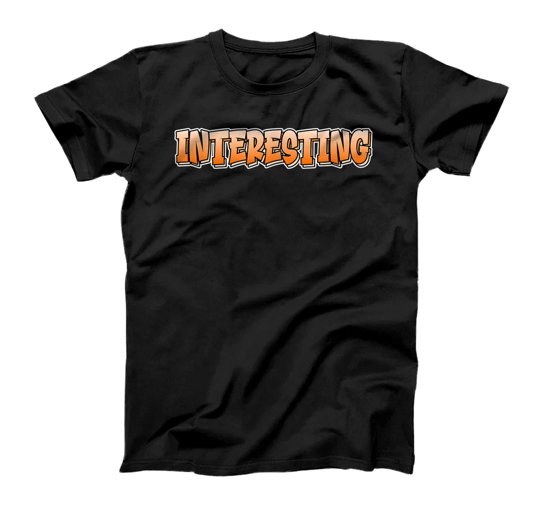 Interesting | Graffiti Style Design That Says Interesting T-Shirt, Kid T-Shirt and Women T-Shirt