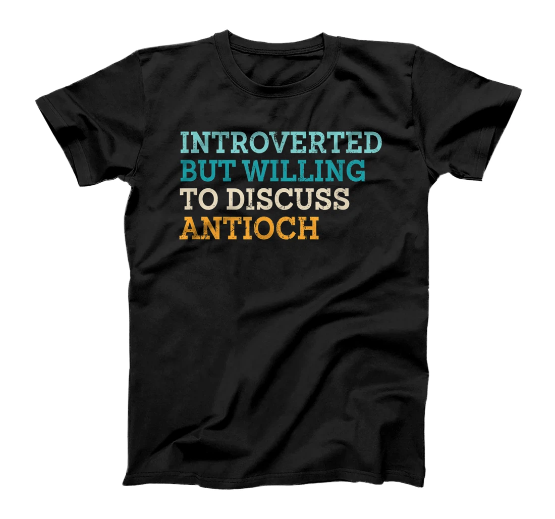 Introverted But Willing to Discuss Antioch California T-Shirt, Women T-Shirt