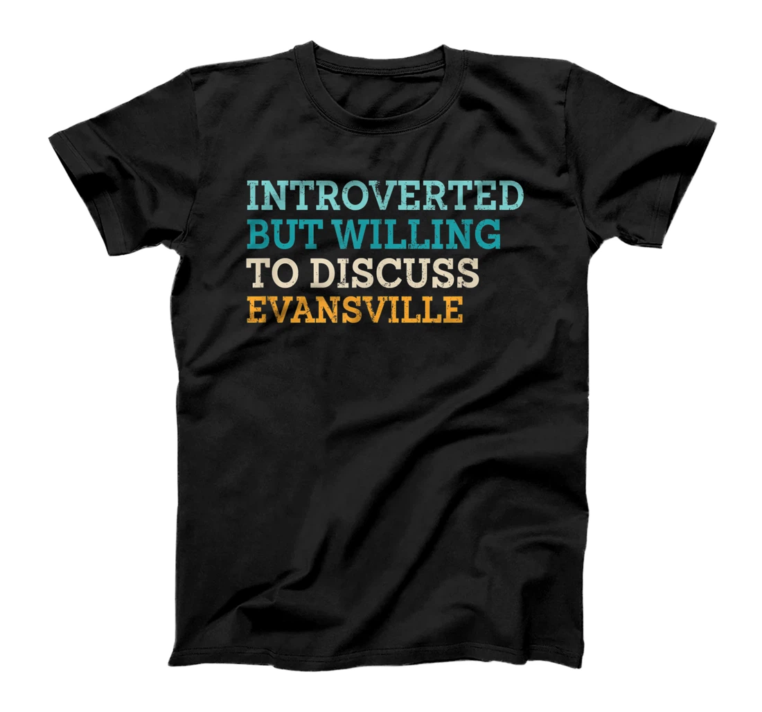 Introverted But Willing to Discuss Evansville Indiana T-Shirt, Women T-Shirt