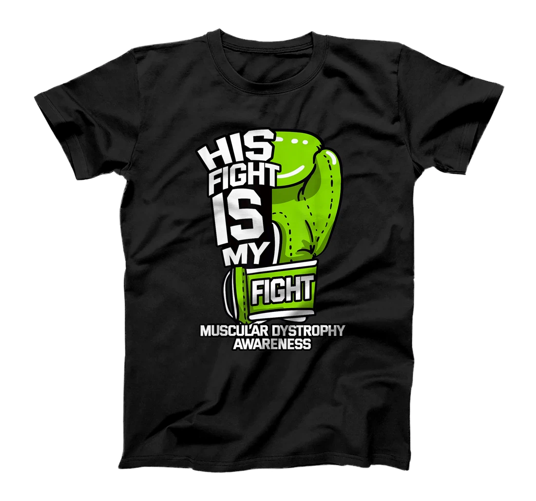 His Fight Is My Fight Muscular Dystrophy Awareness Advocate T-Shirt, Kid T-Shirt and Women T-Shirt