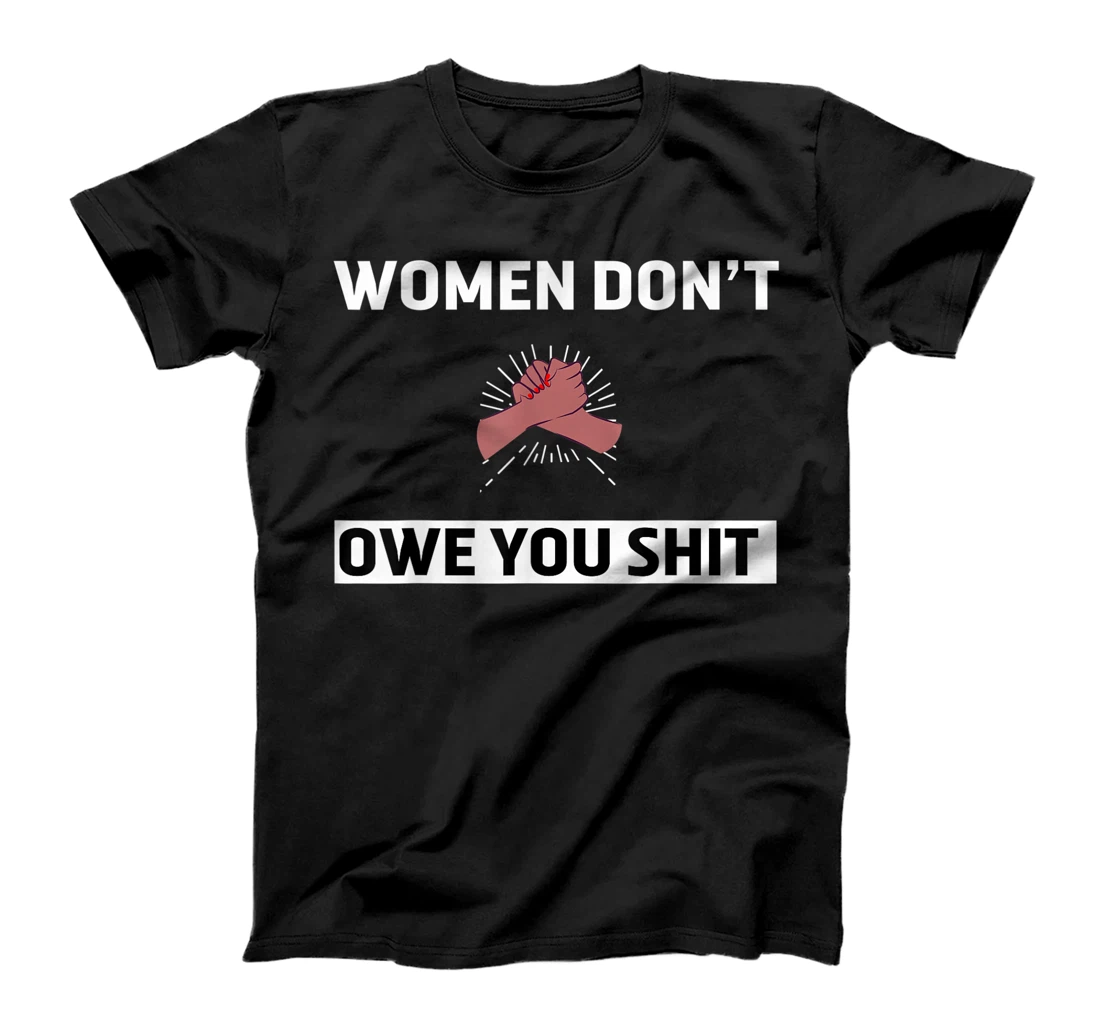 Women Don´t Owe You Anything Funny Feminst Strong Women T-Shirt, Women T-Shirt