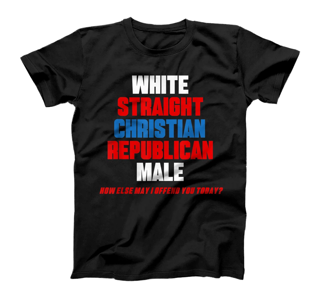 White, Straight, Republican, Christian, Male - Offended Joke T-Shirt, Women T-Shirt