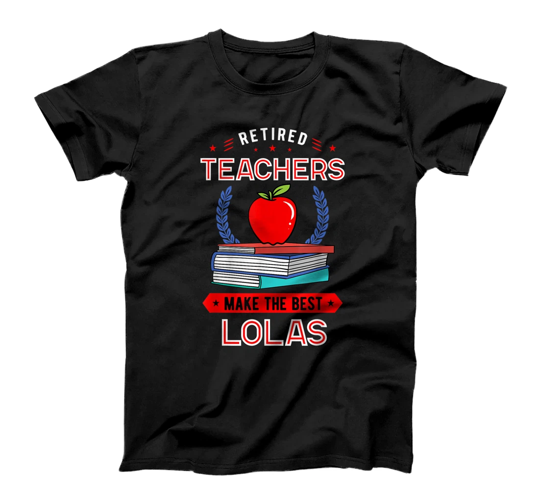 Retired Teachers Make The Best Lolas Retirement T-Shirt, Women T-Shirt