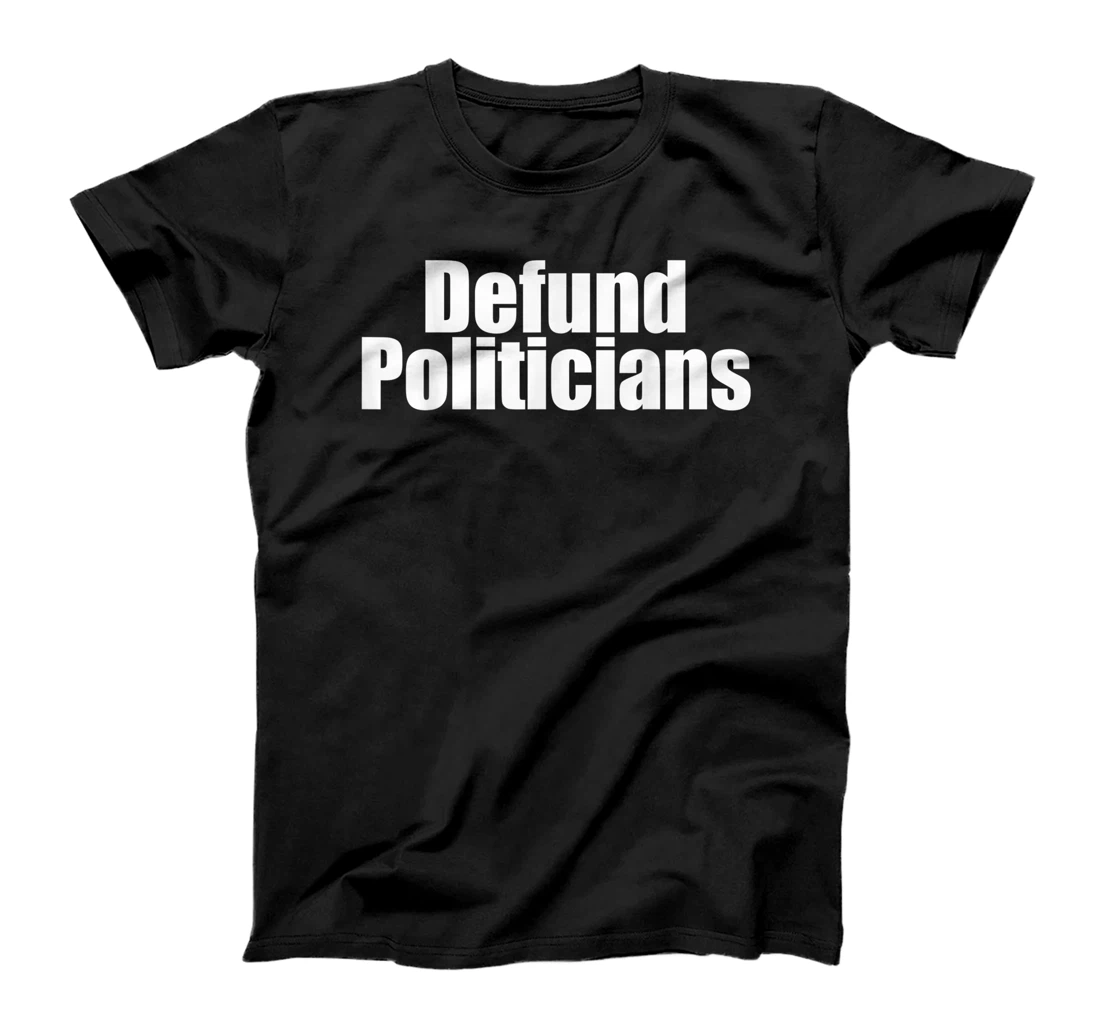 Womens Defund Politicians T-Shirt, Women T-Shirt