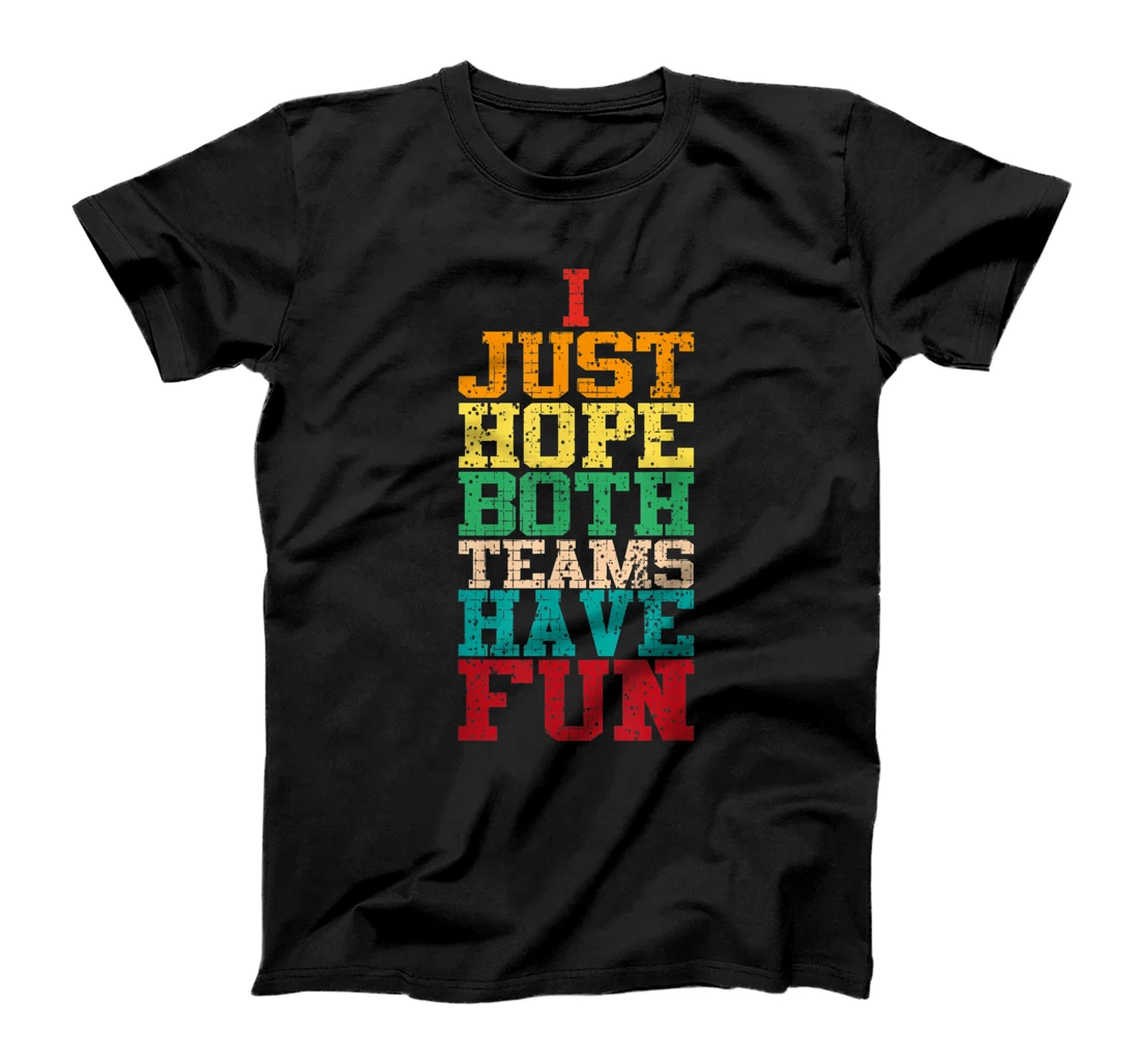 I Just Hope Both Teams Have Fun T-Shirt, Women T-Shirt