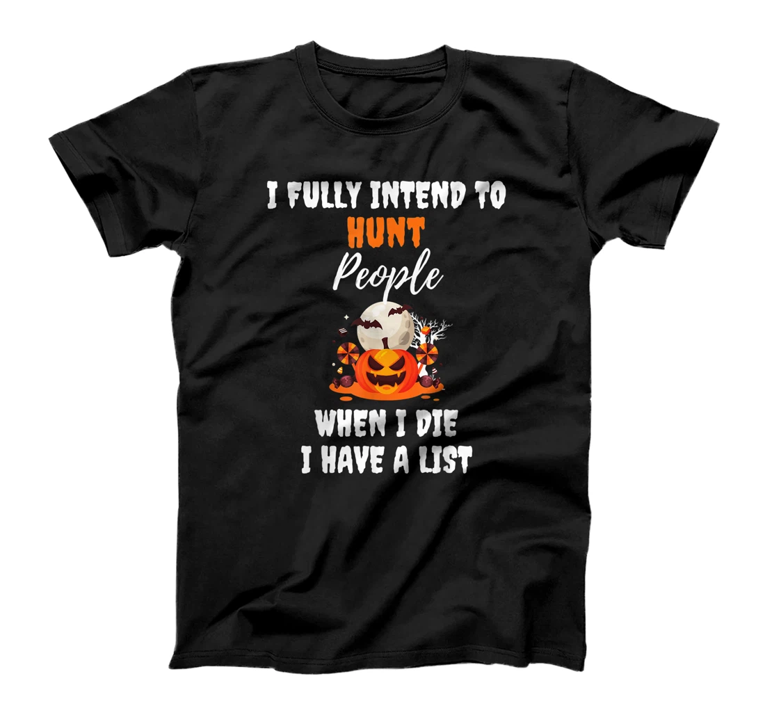 I Fully Intend To Haunt People When I Die I have a list T-Shirt, Women T-Shirt