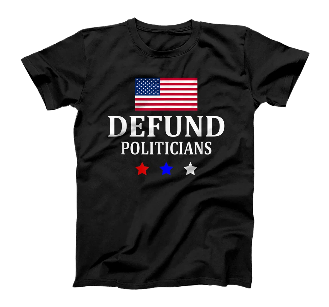 Defund Politicians Political Anti-Government US Flag T-Shirt, Women T-Shirt