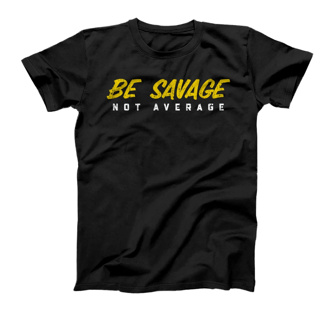 Be Savage Not Average Cool Gym Motivational Workout T-Shirt