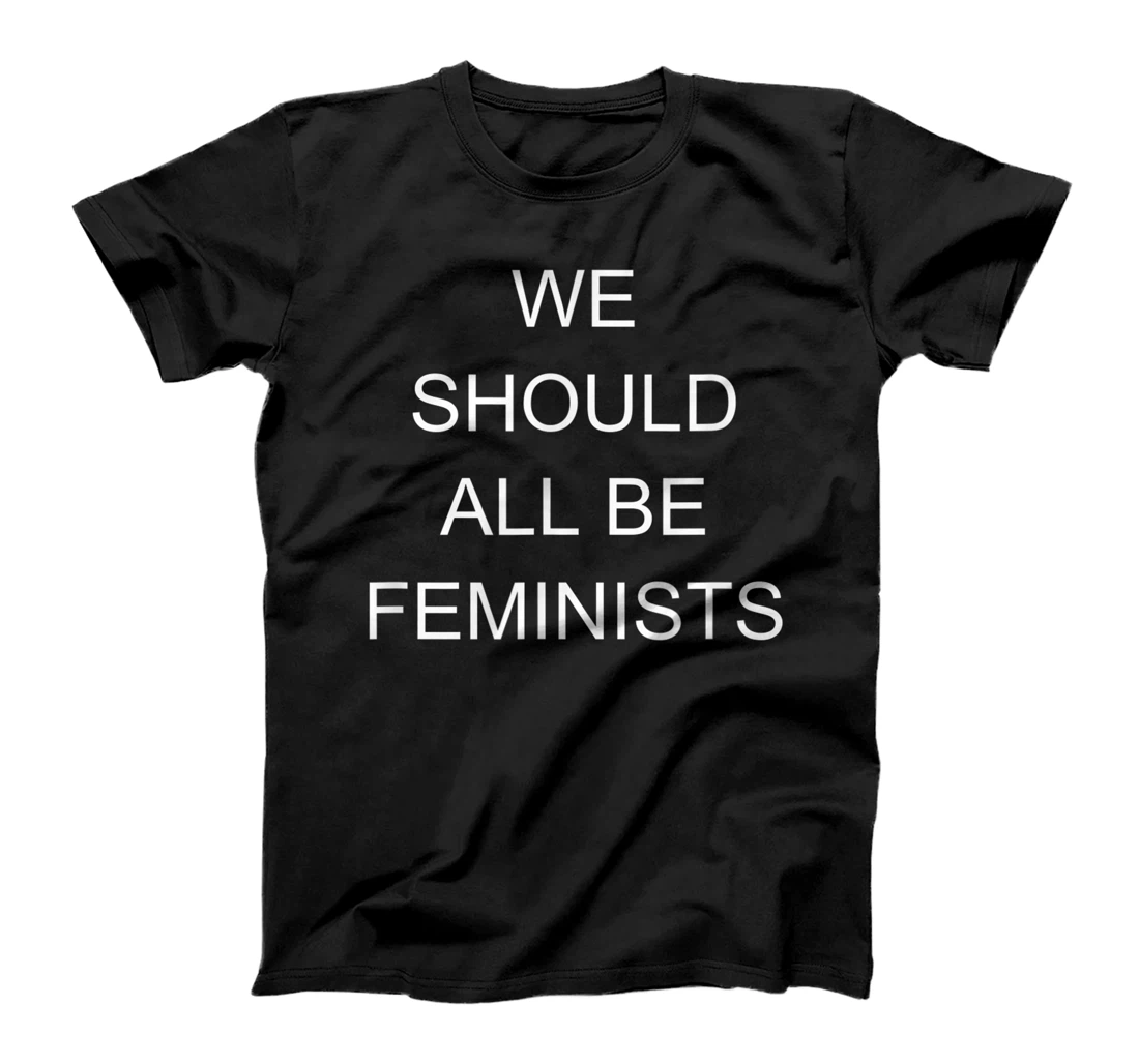 Womens WE SHOULD ALL BE FEMINISTS T-Shirt, Kid T-Shirt and Women T-Shirt