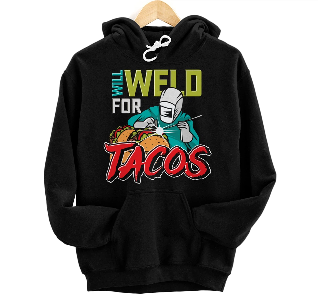 Tacos Lover Welder Steelworker Mexican Weld Funny Welding Pullover Hoodie