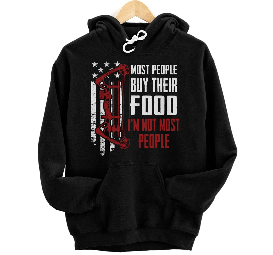 I'm Not Most People - Bow Hunter Archery Funny Hunting Pullover Hoodie