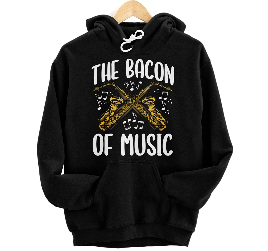 Saxophone The Bacon Of Music Sax Saxophonist Pullover Hoodie