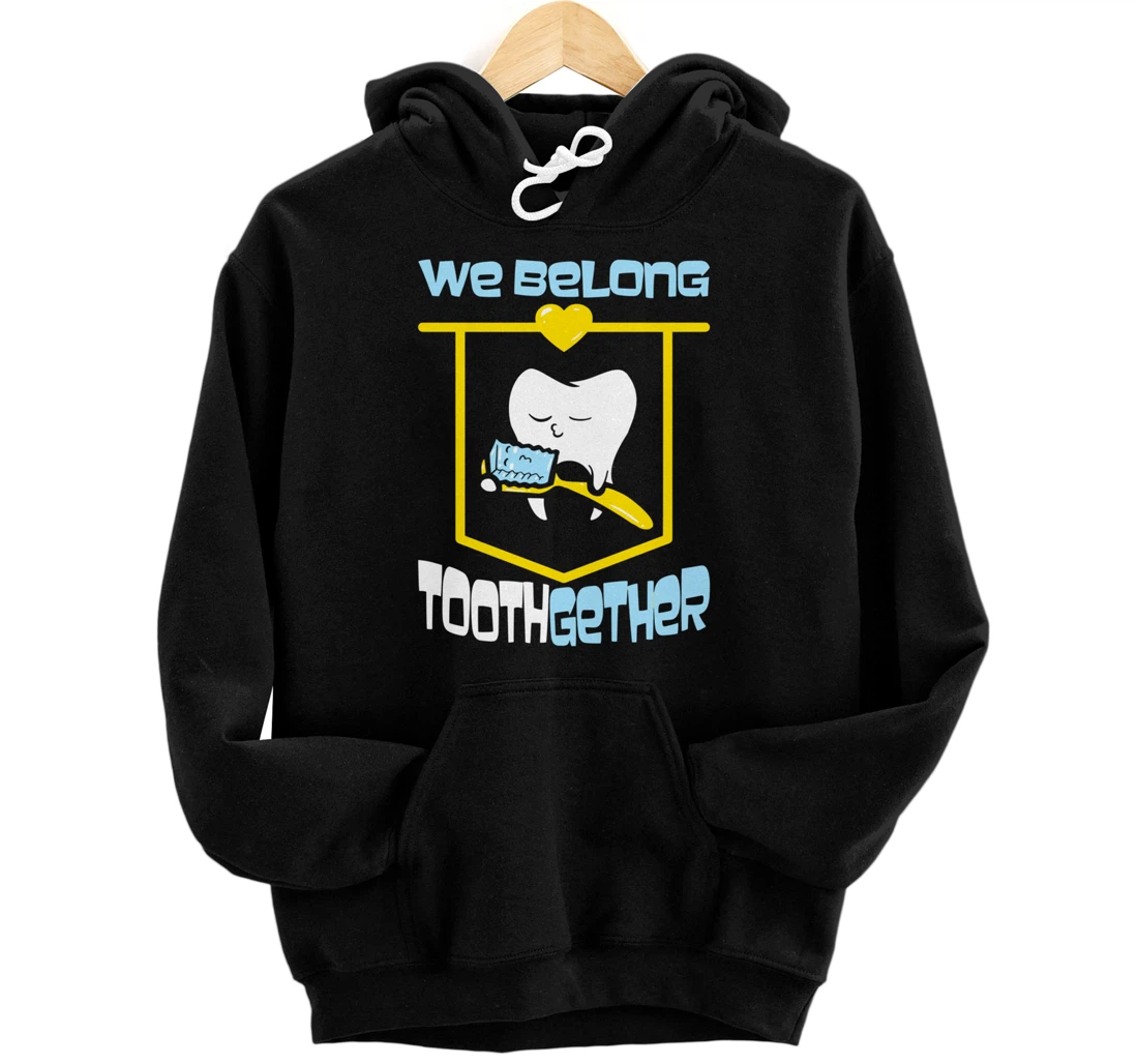 We Belong Tooth -Funny Dentist Dental Assistant Orthodontics Pullover Hoodie