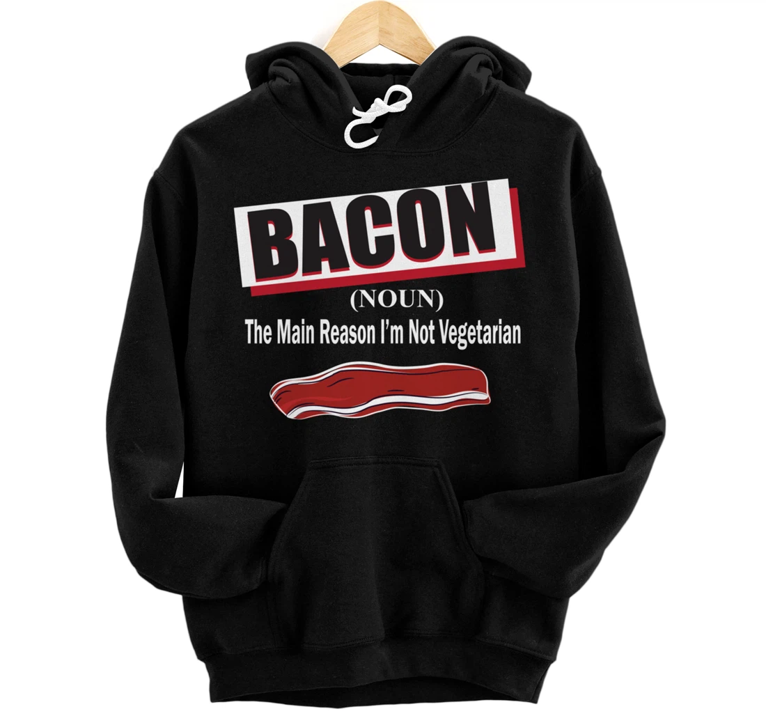 Bacon The Main Reason I'm Not Vegetarian Bacon Lovers Pullover Hoodie