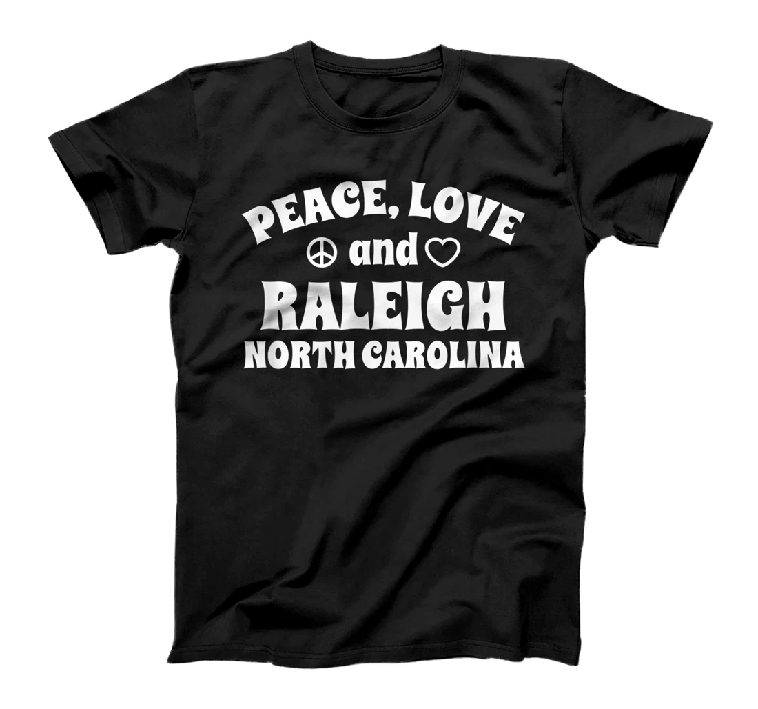 Personalized Peace Love Raleigh North Carolina Inspirational NC T-Shirt, Women T-Shirt