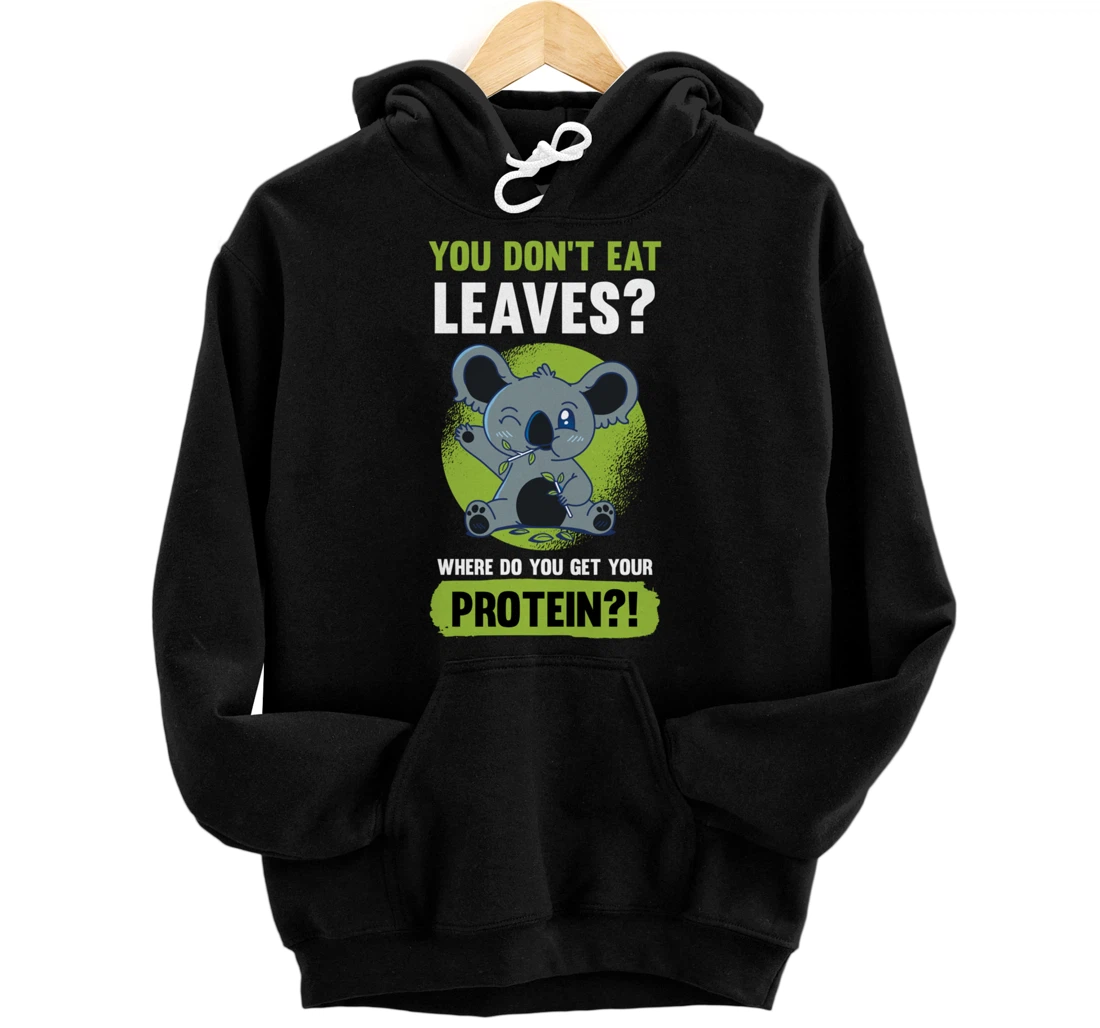 You Don't Eat Leaves Where Do You Get Your Protein Vegan Pullover Hoodie