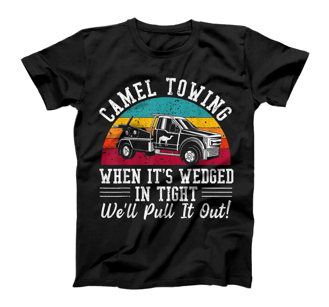 Personalized Mens Camel Towing When It's Wedged In Tight We'll Pull It Out T-Shirt