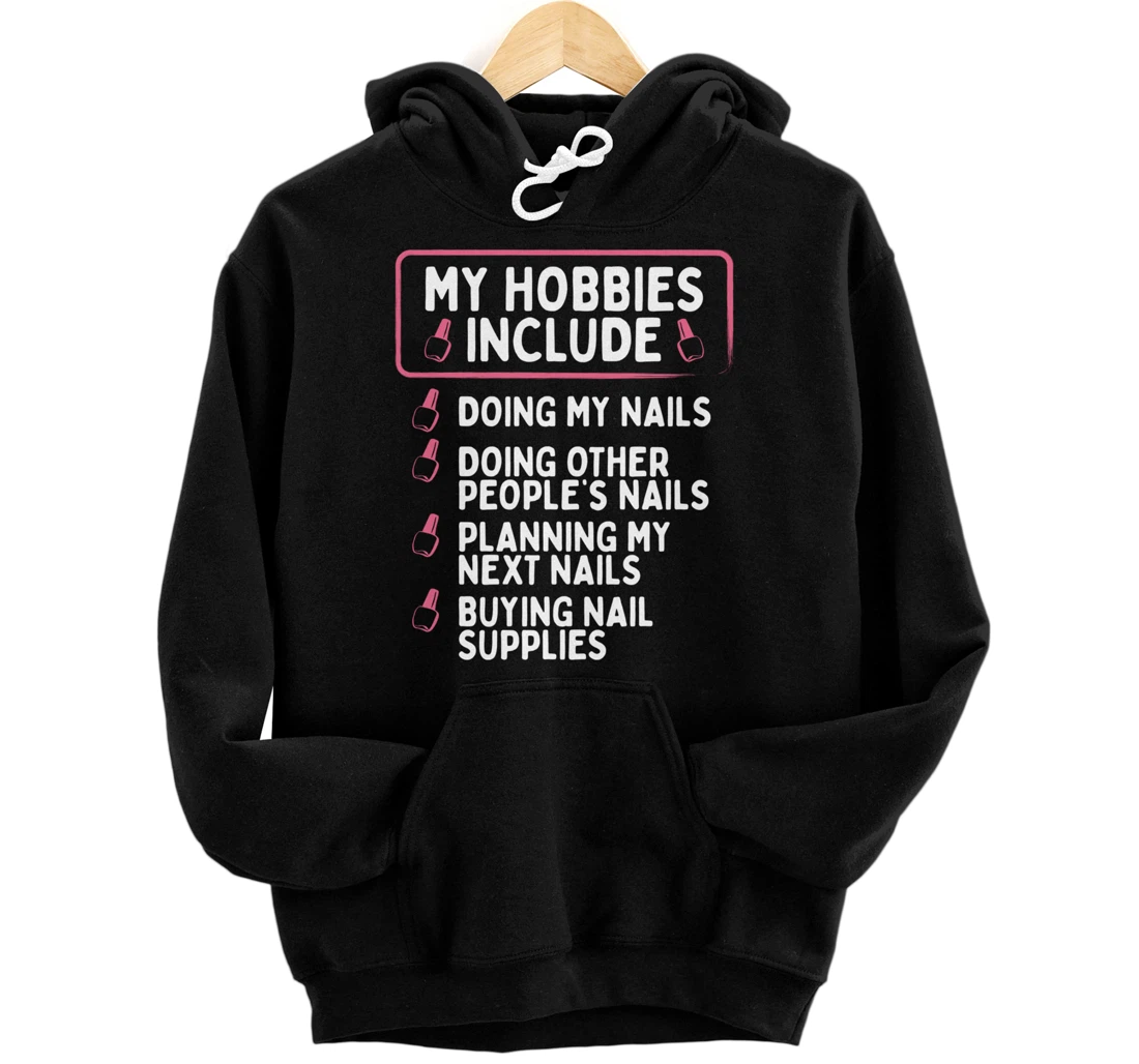 Nail Tech My Hobbies Include Nails Manicurist Beautician Pullover Hoodie