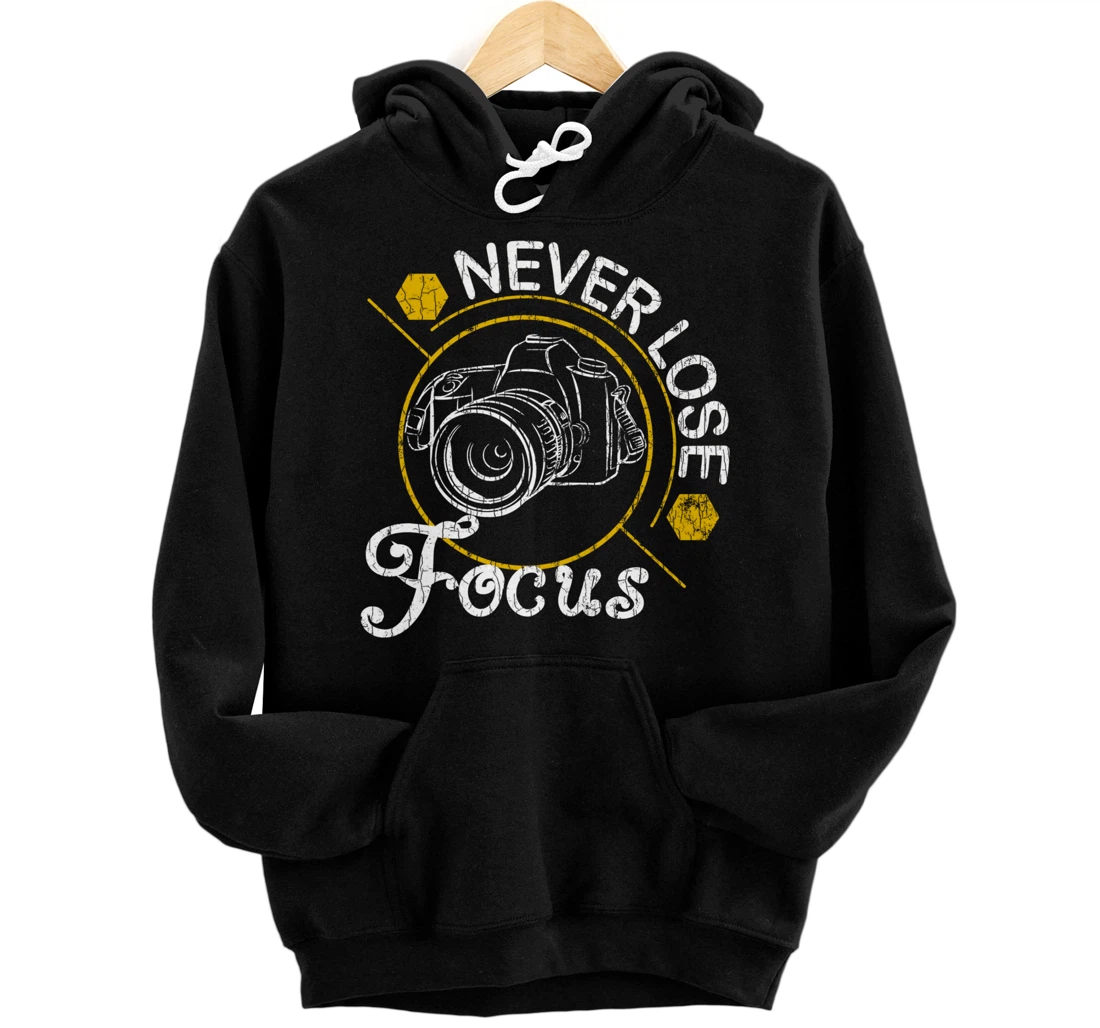 Never Lose Focus Fun Camera Photographer Photography Graphic Pullover Hoodie