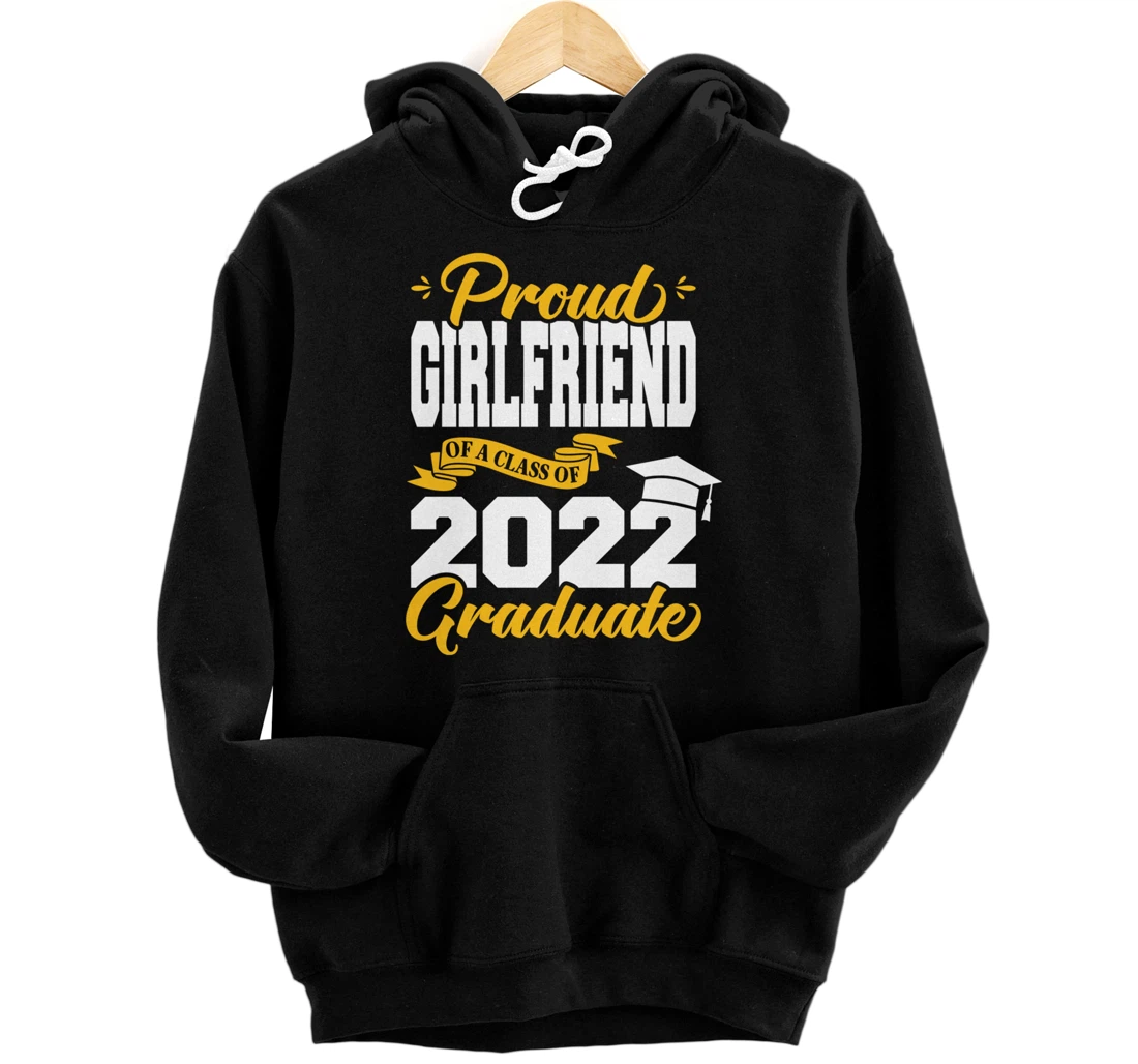Personalized Proud Girlfriend Of A Class Of 2022 Graduate Tee Graduation Pullover Hoodie