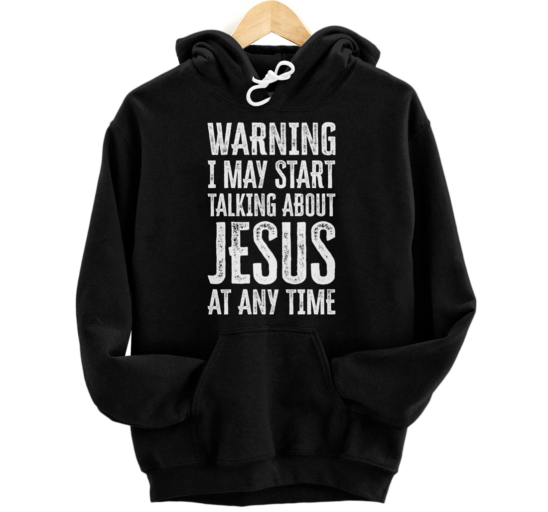 Personalized Warning I May Start Talking About Jesus At Any Time Pullover Hoodie