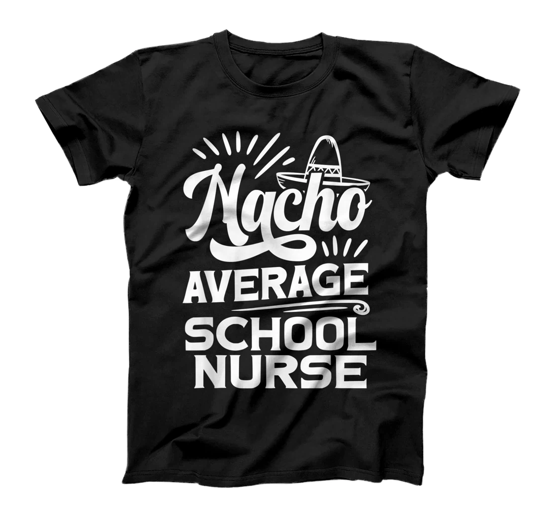 Personalized Funny Nacho Average School Nurse T-Shirt, Women T-Shirt