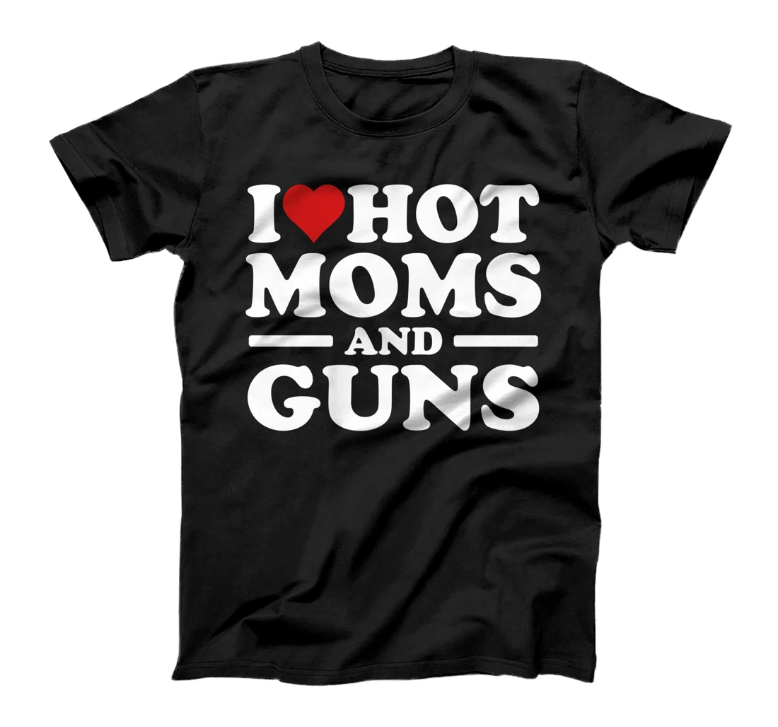 Personalized I Love Hot Moms And Gun Funny Adult Gun Joke T-Shirt