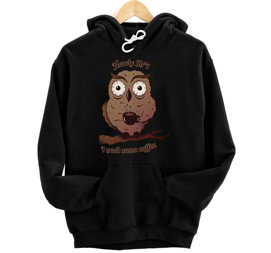 Personalized Howly Sh°t I need some coffee - Owl Pullover Hoodie