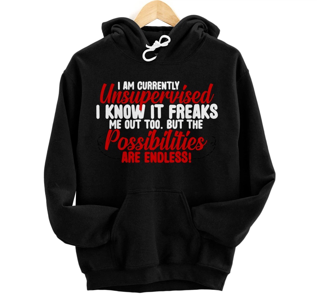 Personalized I Am Currently Unsupervised Possibilities Are Endless Funny Pullover Hoodie