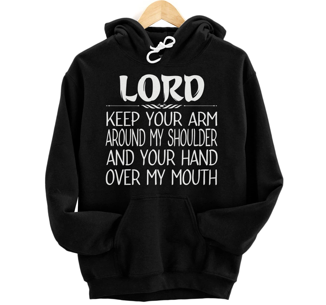 Personalized Lord Keep Your Arm Around My Shoulder Hand Over My Mouth Pullover Hoodie