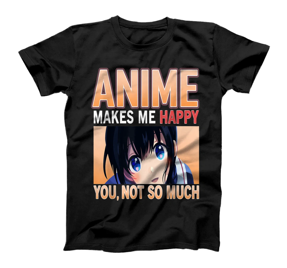 Personalized Womens Anime Makes Me Happy You Not So Much Kawaii Anime Eye Girl T-Shirt, Kid T-Shirt and Women T-Shirt