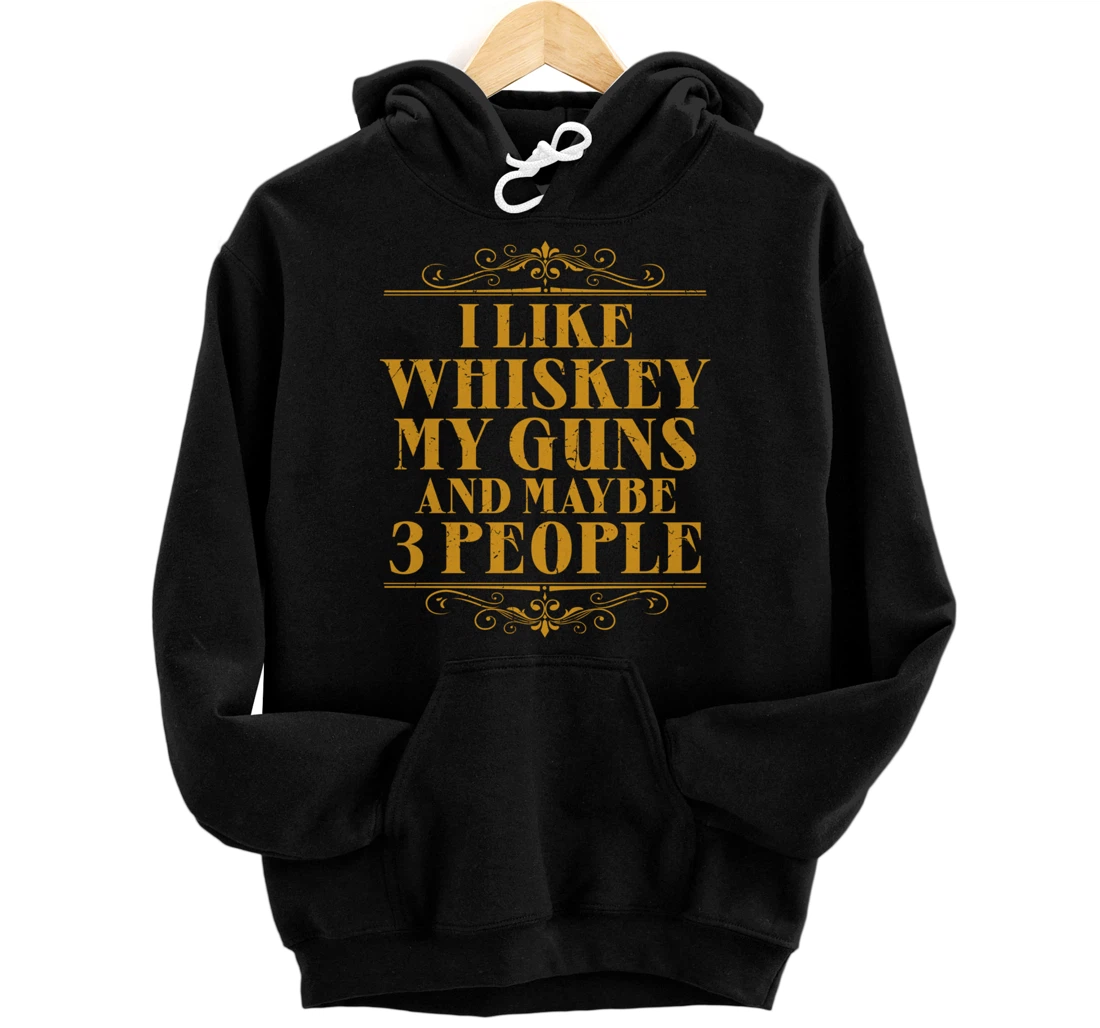 Personalized Bourbon On Ice I Like Whiskey My Guns And Maybe 3 People Pullover Hoodie