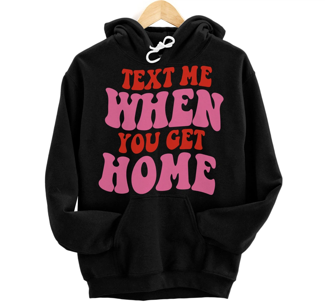 Personalized Text Me When You Get Home Hoodie Pullover Hoodie