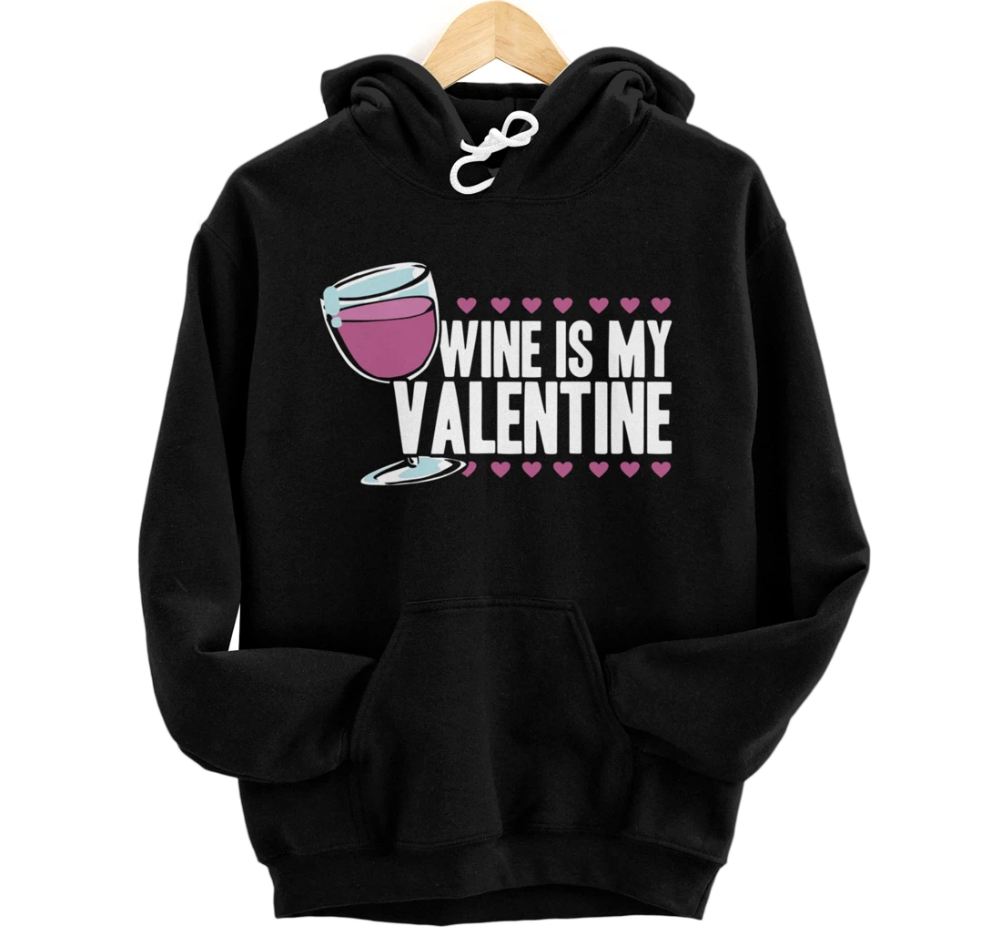 Valentines day Wine is my valentine Pullover Hoodie
