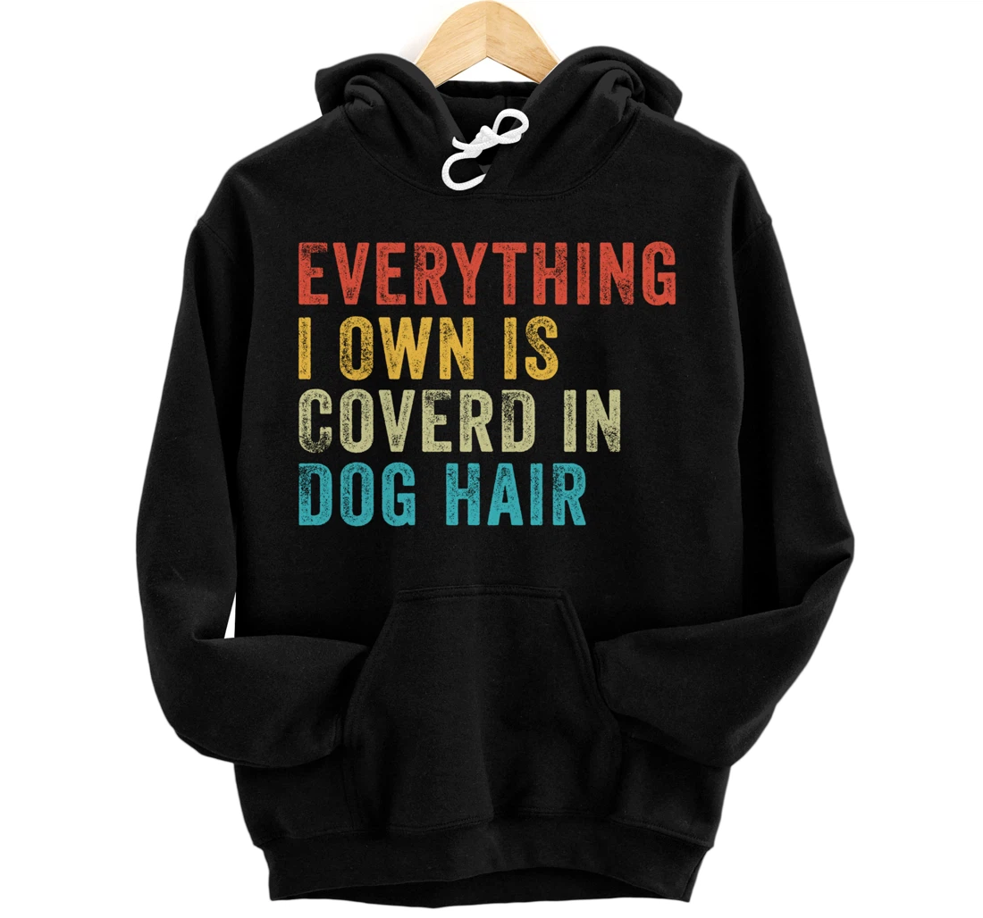 Personalized Everything I Own is Covered In Dog Hair Funny Pet Lover Pullover Hoodie