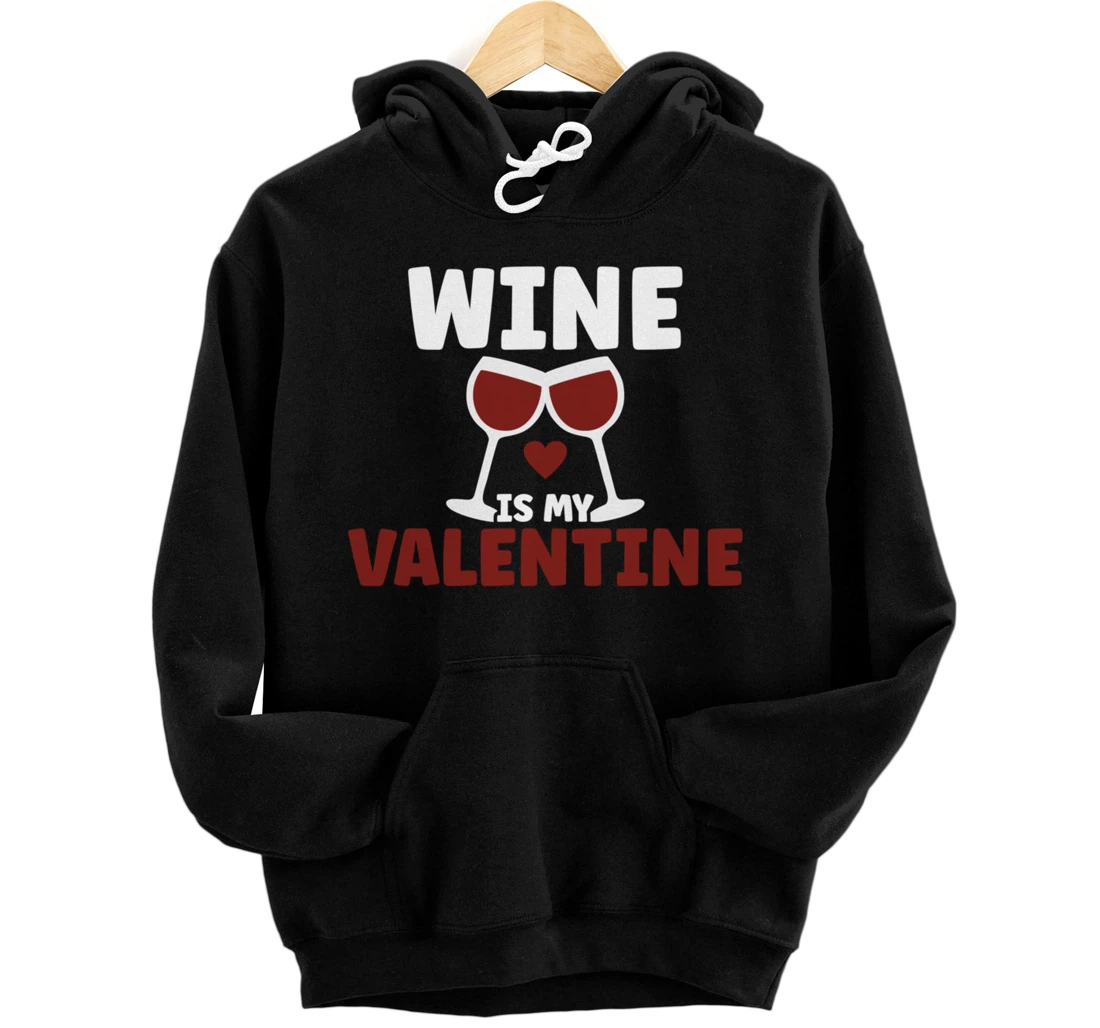 Valentines day Wine is my valentine Front, Back Print Pullover Hoodie