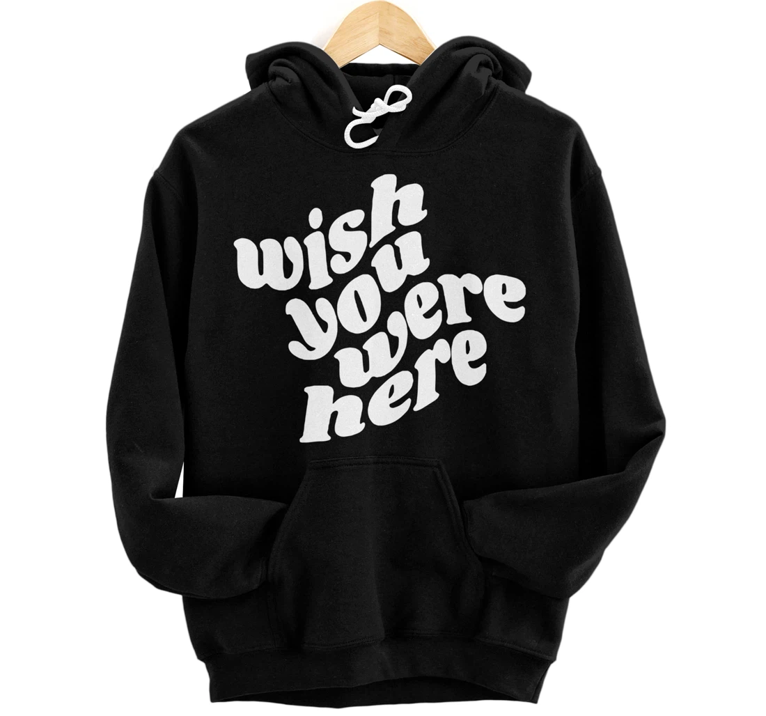 Personalized Trendy Hoodie, Wish you were here Pullover Hoodie