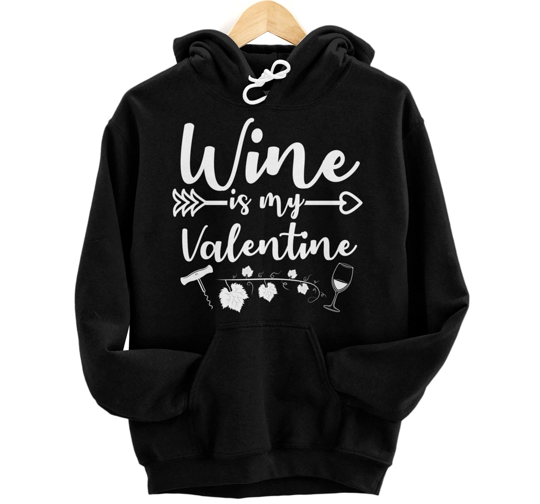 Valentines day Wine is my valentine Front, Back Print Pullover Hoodie