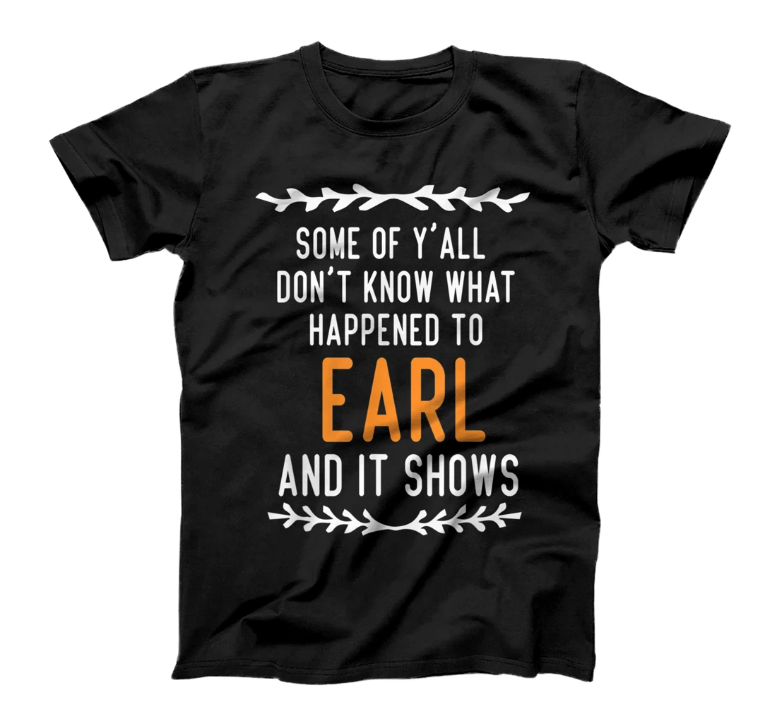 Personalized Womens Some of y'all don't know what happened to earl and it shows T-Shirt, Women T-Shirt