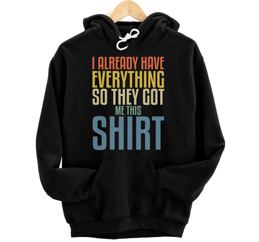 Personalized Funny Gag Hoodie for someone who already has everything Pullover Hoodie