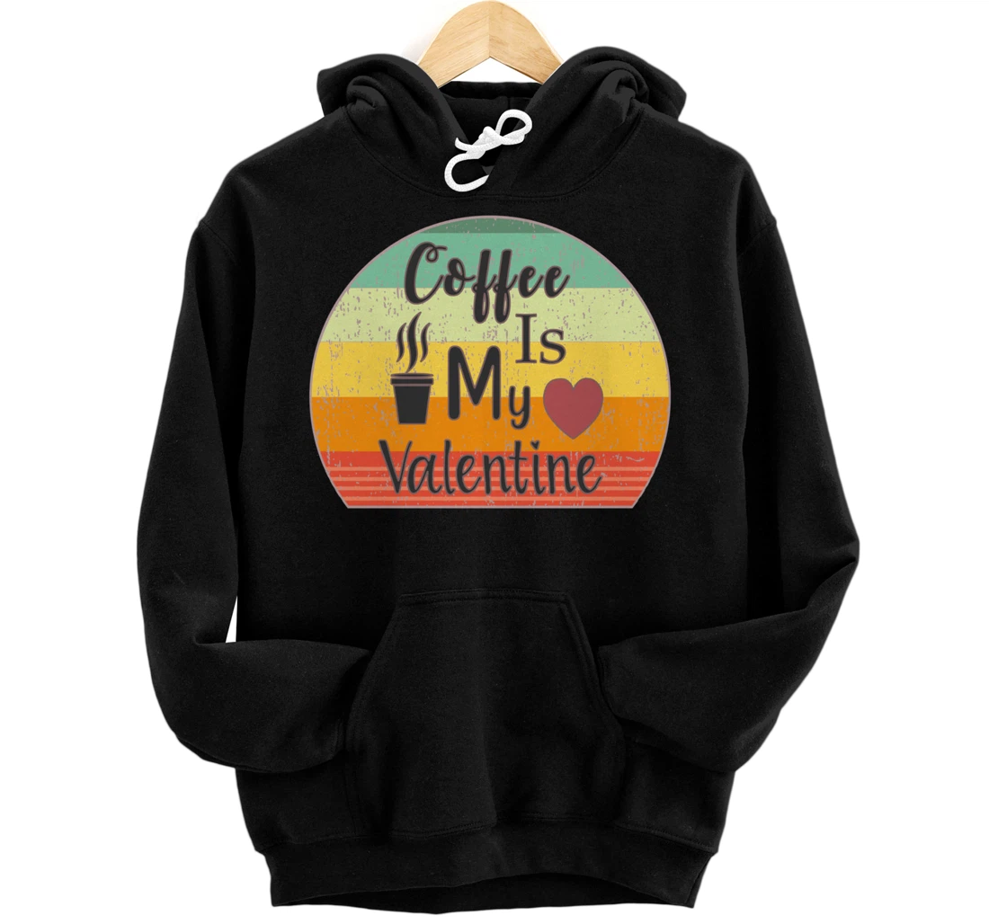 Personalized Funny Coffee Is My Valentine Single On Valentines Day Retro Pullover Hoodie