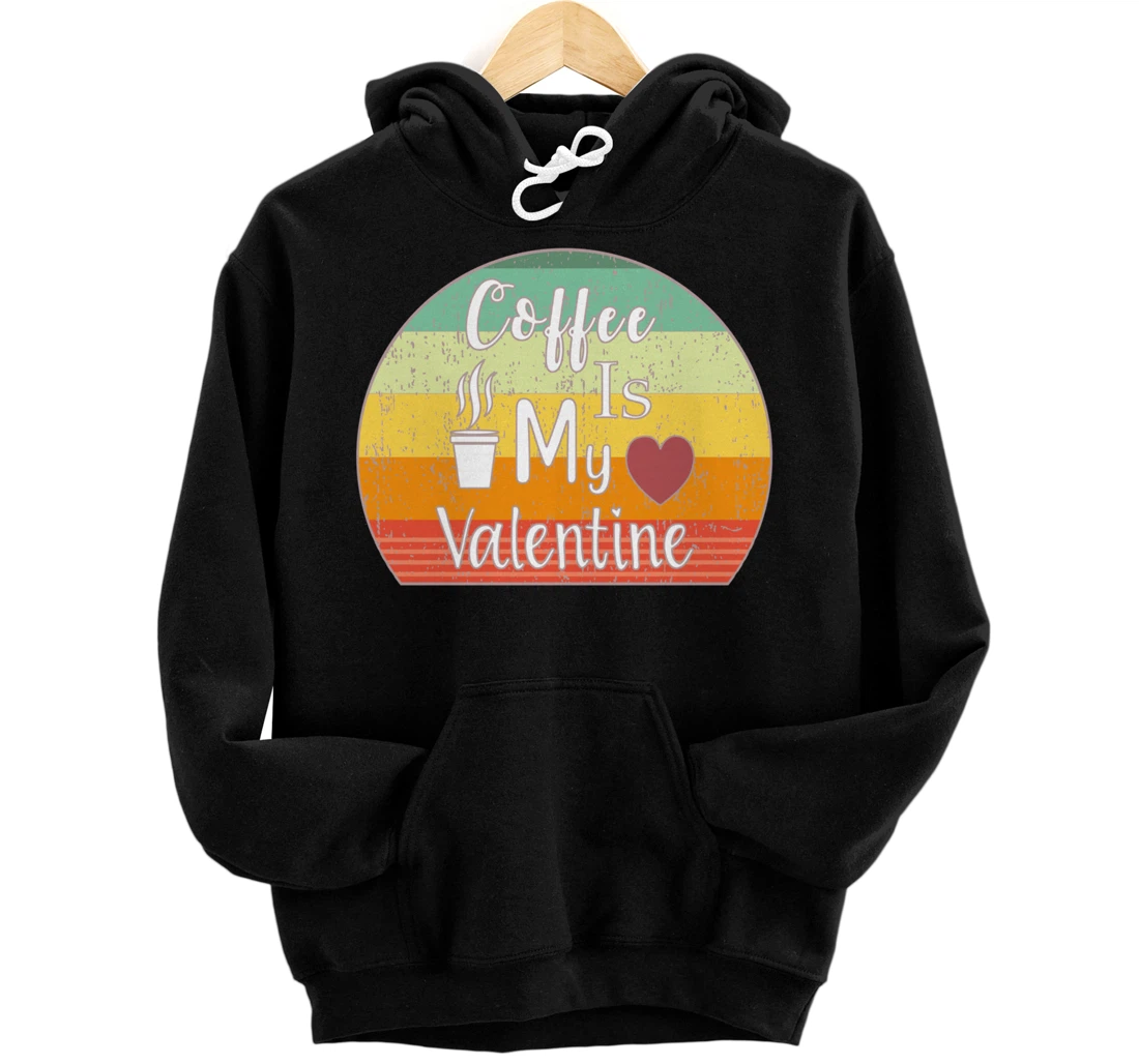 Funny Coffee Is My Valentine Single On Valentines Day Retro Pullover Hoodie
