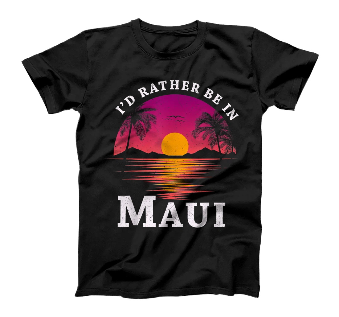  Womens I'd Rather Be In Maui Sunset Shirt T-Shirt, Kid T-Shirt and Women T-Shirt