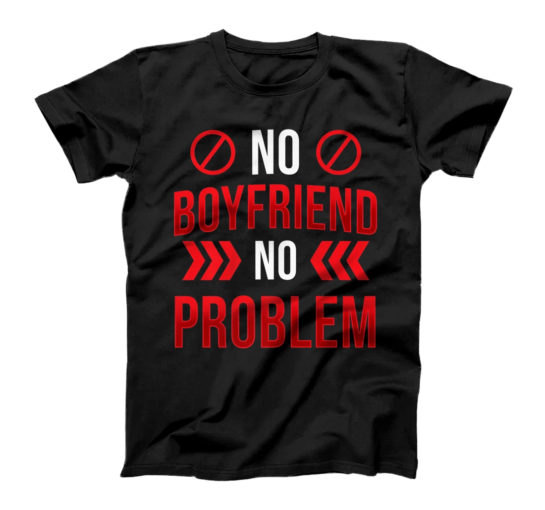Womens No Boyfriend No Problem Sarcasm Valentine Valentine's Day T-Shirt, Women T-Shirt