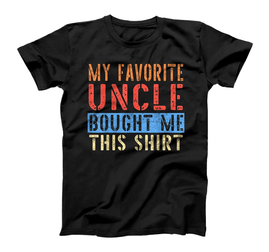 Personalized Womens My Favorite Uncle Bought Me This Shirt Funny Uncle Gift T-Shirt, Kid T-Shirt and Women T-Shirt